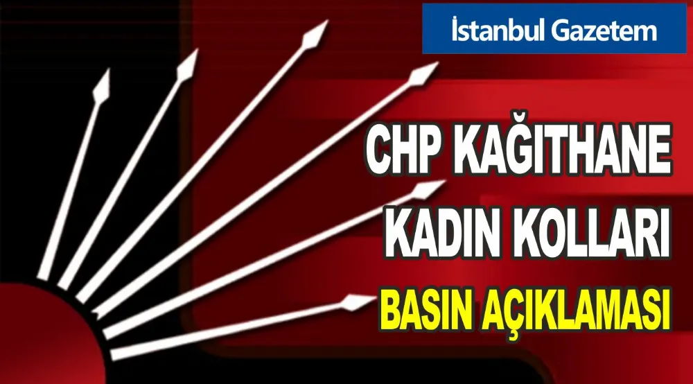 CHP KAĞITHANE KADIN KOLLARI BASIN AÇIKLAMASI 