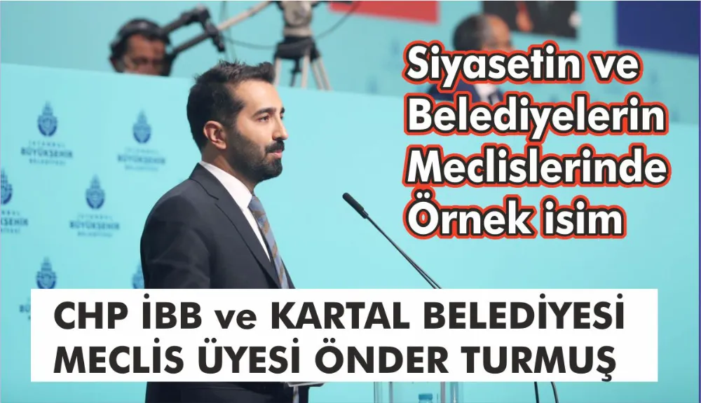 Önder Turmuş siyaset ve belediyecilikte kendinden söz ettiren isim oldu 