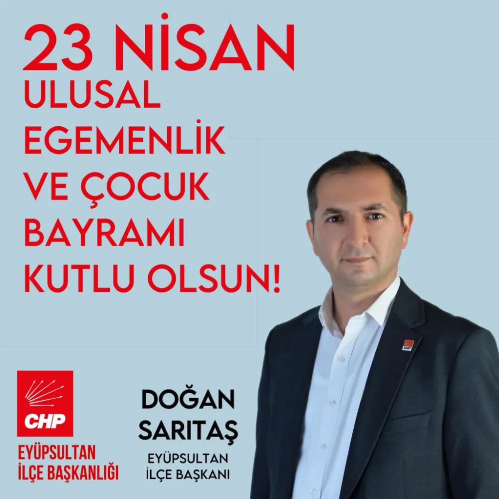 EYÜPSULTAN İLÇE BAŞKANI DOĞAN SARITAŞ’DAN 23 NİSAN BAYRAM MESAJI
