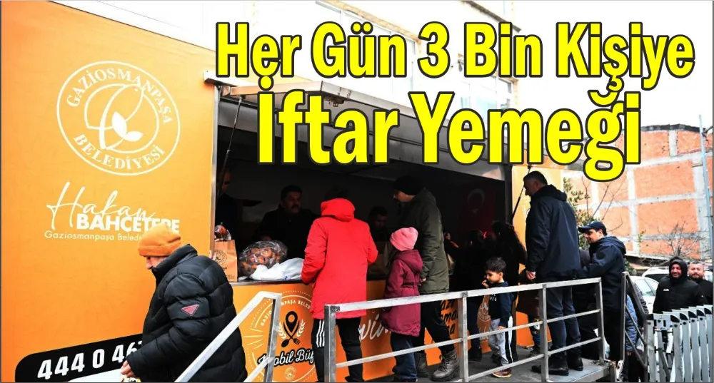 Gaziosmanpaşa Belediyesi’nden Her Gün 3 Bin Kişiye İftar Yemeği