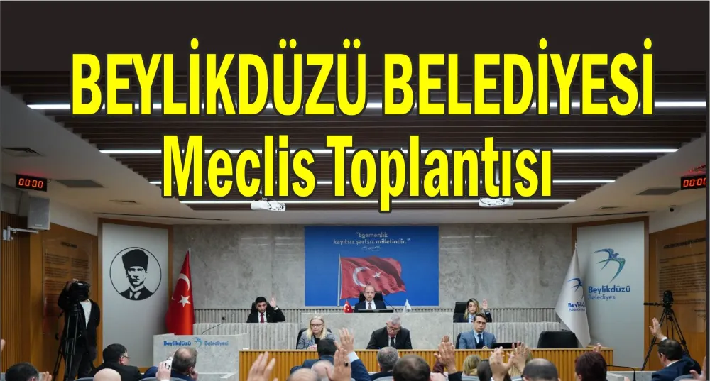 Beylikdüzü Belediyesi Mart ayı Meclis Toplantısı’nın 1. birleşimi
