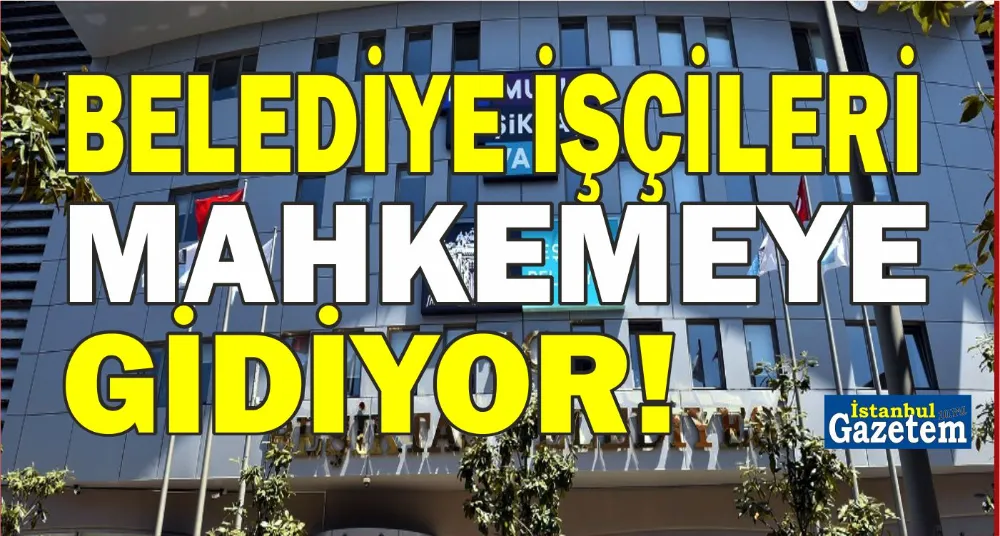 Beşiktaş Belediyesi Emekli işçiler alacakları için mahkemeye gidiyor!