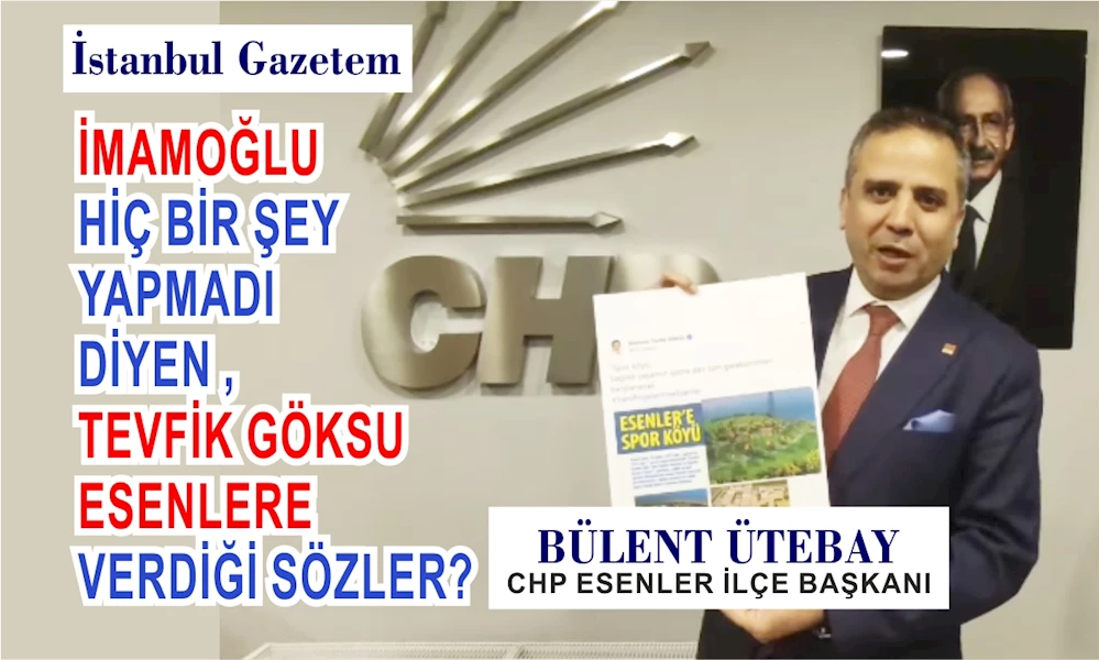 CHP Esenler İlçe Başkanı Ütebay 