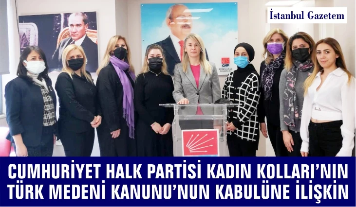 CUMHURİYET HALK PARTİSİ KADIN KOLLARI’NIN  TÜRK MEDENİ KANUNU’NUN KABULÜNE İLİŞKİN