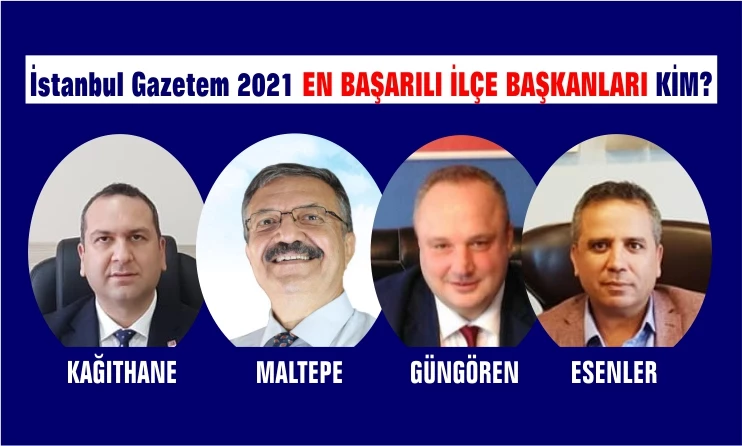 EN BAŞARILI İLÇE BAŞKANLARI - İstanbul Gazetem açıklıyor..!