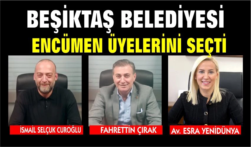 BEŞİKTAŞ BELEDİYESİ ENCÜMEN ÜYELERİ SEÇİLDİ