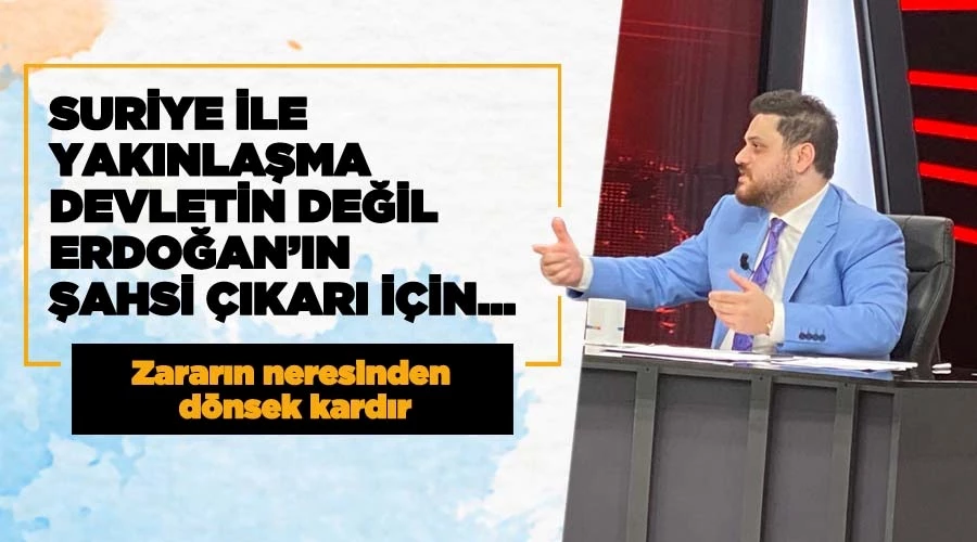 Suriye ile yakınlaşma hamlesi devletin değil