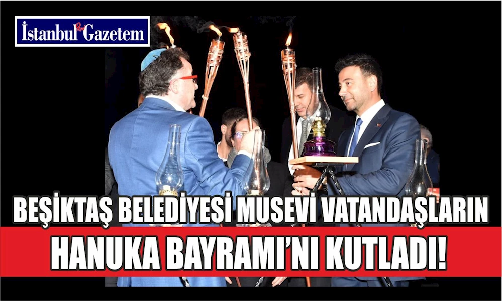 BEŞİKTAŞ BELEDİYESİ MUSEVİ VATANDAŞLARIN HANUKA BAYRAMI’NI KUTLADI!