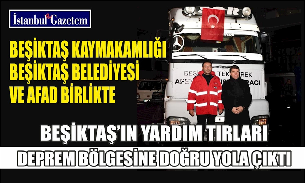BEŞİKTAŞ’IN YARDIM TIRLARI DEPREM BÖLGESİNE DOĞRU YOLA ÇIKTI