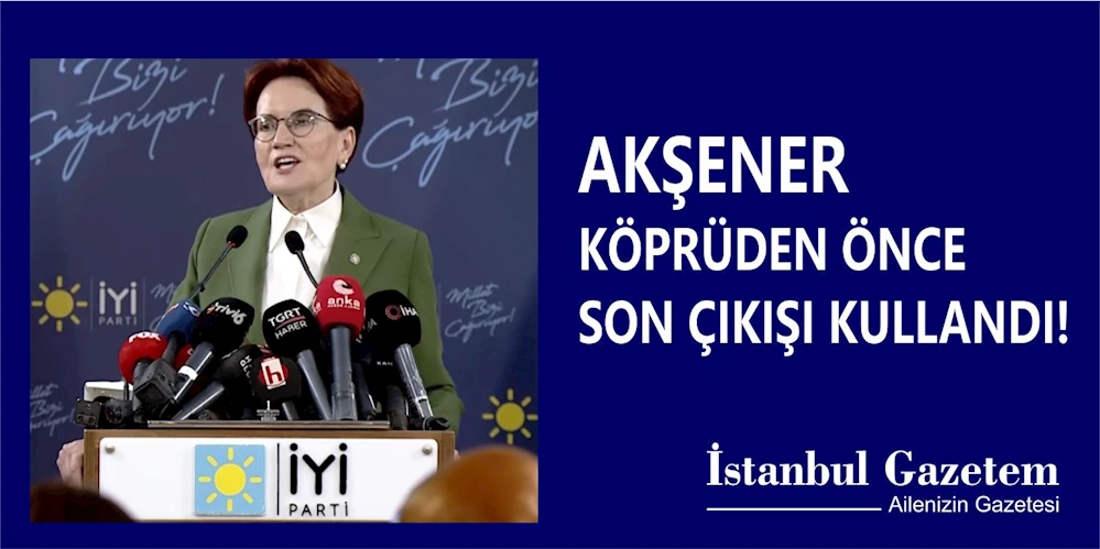 Akşener son virajda yoldan çıktı!