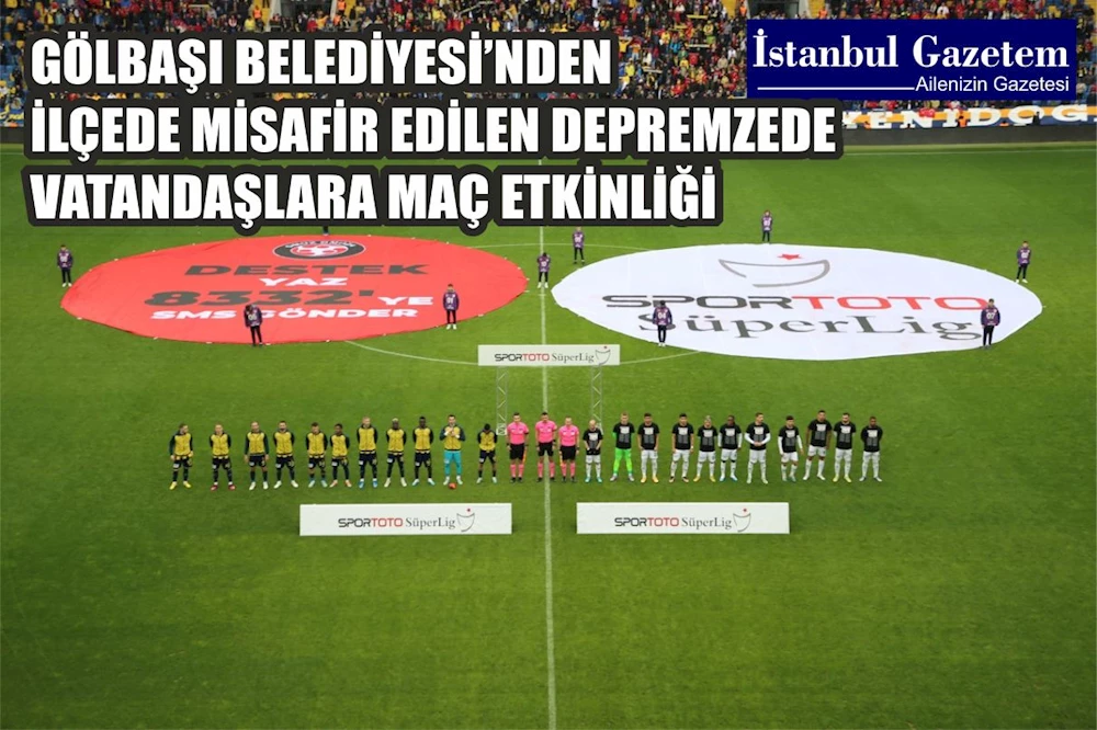GÖLBAŞI BELEDİYESİ’NDEN İLÇEDEKİ DEPREMZEDELERE MAÇ ETKİNLİĞİ