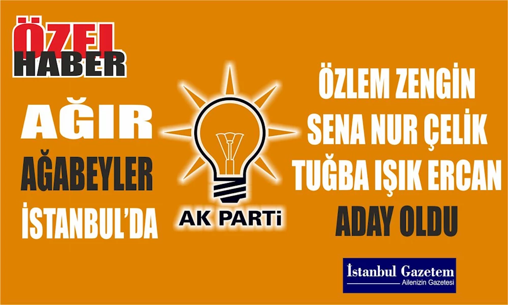 AK PARTİ İSTANBUL MİLLETVEKİLLERİ ADAY LİSTESİ